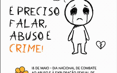 18 de Maio – Dia Nacional de Combate ao Abuso e à Exploração Sexual de Crianças e Adolescentes.