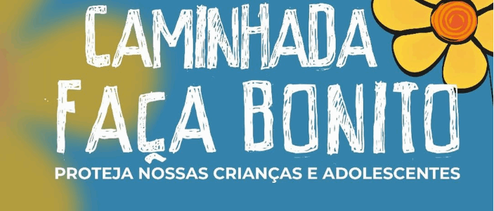 Caminhada “Faça Bonito” – Proteja nossas crianças e adolescentes!