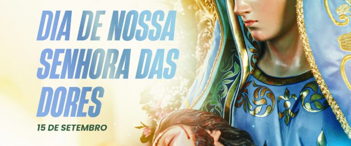 Dia de Nossa Senhora das Dores